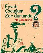 Eyvah Çocuğum Zor Durumda Ne Yapabilirim?