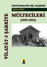 Vilayat-ı Şarkiye Mültecileri -Unutulmuş Bir Göç Trajedisi (1915-1923)-