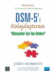 DSM-5'i® KOLAYLAŞTIRAN KLİNİSYENLER İÇİN TANI REHBERİ - DSM-5® Made Easy The Clinician’s Guide to Diagnosis