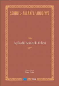 ŞERHU’L-AHLÂKİ’L-ADUDİYYE-Seyfüddîn Ahmed El-Ebherî