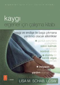 KAYGI - ERGENLER İÇİN ÇALIŞMA KİTABI - The Anxiety Workbook for Teens