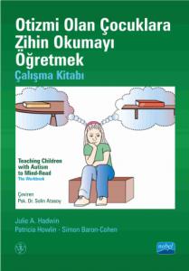 OTİZMİ OLAN ÇOCUKLARA ZİHİN OKUMAYI ÖĞRETMEK - Çalışma Kitabı - TEACHING CHILDREN WITH AUTISM TO MIND-READ - The Workbook
