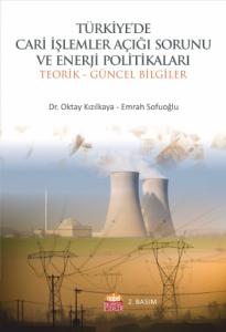 Türkiye'de Cari İşlemler Açığı Sorunu ve Enerji Politikaları -Teorik ve Güncel Bilgiler-