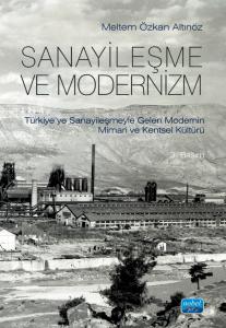 SANAYİLEŞME VE MODERNİZM - Türkiye’ye Sanayileşmeyle Gelen Modernin Mimari Kültürü