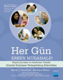 HER GÜN ERKEN MÜDAHALE! - Küçük Çocuklar ve Ailelerine Yönelik Günlük Rutinlere Yerleştirilmiş Etkinlikler - EARLY INTERVENTION EVERY DAY! - Embedding Activities in Daily Routines for Young Children and Their Families