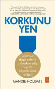 KORKUNU YEN - Olumsuz düşüncelerle mücadele edip hayatta başarılı olma rehberi - FIGHT THE FEAR - How to beat your negative mindset and win in life