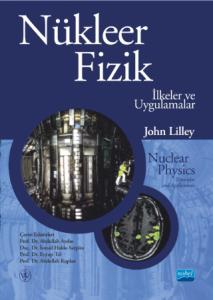 NÜKLEER FİZİK - İlkeler ve Uygulamalar / NUCLEAR PHYSICS - Principles and Applications