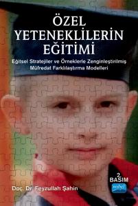 ÖZEL YETENEKLİLERİN EĞİTİMİ - Eğitsel Stratejiler ve Örneklerle Zenginleştirilmiş Müfredat Farklılaştırma Modelleri