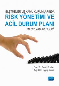 İşletmeler ve Kamu Kurumlarında RİSK YÖNETİMİ VE ACİL DURUM PLANI Hazırlama Rehberi