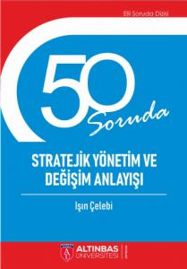 50 SORUDA STRATEJİK YÖNETİM VE DEĞİŞİM ANLAYIŞI