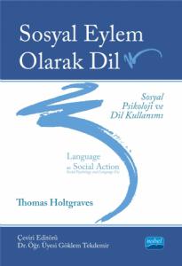 SOSYAL EYLEM OLARAK DİL: SOSYAL PSİKOLOJİ VE DİL KULLANIMI / Language As Social Action: Social Psychology and Language Use