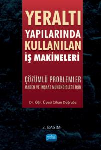 YERALTI YAPILARINDA KULLANILAN İŞ MAKİNELERİ - Çözümlü Problemler (Maden ve İnşaat Mühendisleri İçin)