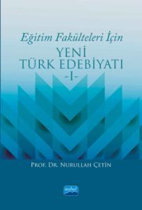 Eğitim Fakülteleri İçin YENİ TÜRK EDEBİYATI -I-