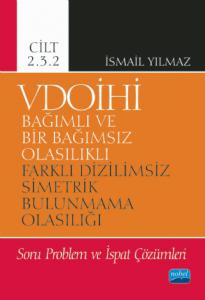 VDOİHİ Bağımlı ve Bir Bağımsız Olasılıklı Farklı Dizilimsiz Simetrik Bulunmama Olasılığı Soru Problem ve İspat Çözümleri - Cilt 2.3.2