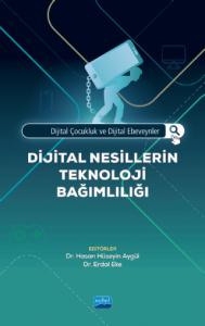 Dijital Çocukluk ve Dijital Ebeveynler: DİJİTAL NESİLLERİN TEKNOLOJİ BAĞIMLILIĞI