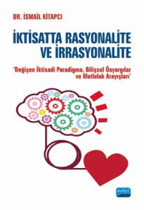 İKTİSATTA RASYONALİTE VE İRRASYONALİTE ''Değişen İktisadi Paradigma,Bilişsel Önyargılar ve Mutluluk Arayışları"