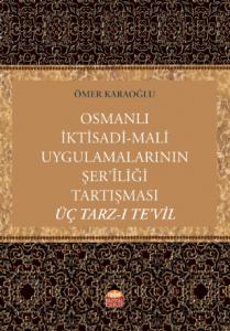 Osmanlı İktisadi-Mali Uygulamalarının Şer’îliği Tartışması: Üç Tarz-ı Te’vil