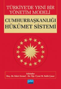 Türkiye’de Yeni Bir Yönetim Modeli: CUMHURBAŞKANLIĞI HÜKÛMET SİSTEMİ
