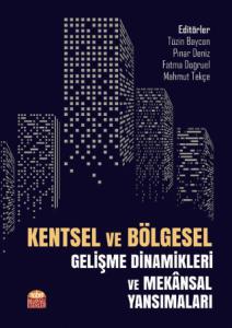 Kentsel ve Bölgesel Gelişme Dinamikleri ve Mekânsal Yansımaları