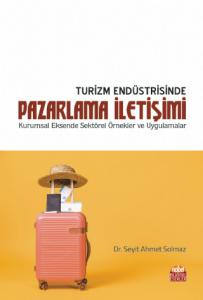 TURİZM ENDÜSTRİSİNDE PAZARLAMA İLETİŞİMİ - Kurumsal Eksende Sektörel Örnekler ve Uygulamalar