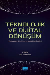 TEKNOLOJİK VE DİJİTAL DÖNÜŞÜM - Ekonomiye, Sektörlere ve Mesleklere Etkileri