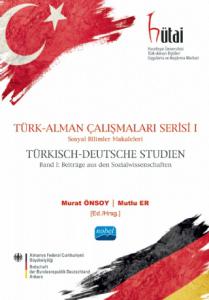 TÜRK-ALMAN ÇALIŞMALARI SERİSİ I -Sosyal Bilimler Makaleleri / TÜRKISCH-DEUTSCHE STUDIEN BAND I -Beiträge aus den Sozialwissenschaften