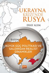 UKRAYNA KRİZİNDE RUSYA: Büyük Güç Politikası ve Saldırgan Realist Dinamikler