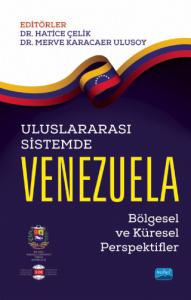 ULUSLARARASI SİSTEMDE VENEZUELA: Bölgesel ve Küresel Perspektifler