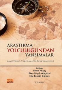 ARAŞTIRMA YOLCULUĞUNDAN YANSIMALAR - Sosyal Hizmet Araştırmalarında Saha Deneyimleri