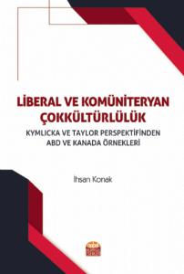 LİBERAL VE KOMÜNİTERYAN ÇOKKÜLTÜRLÜLÜK Kymlicka ve Taylor Perspektifinden ABD ve Kanada Örnekleri
