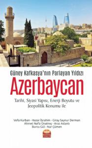 Güney Kafkasya’nın Parlayan Yıldızı Azerbaycan (Tarihi, Siyasi Yapısı, Enerji Boyutu ve Jeopolitik Konumu ile)