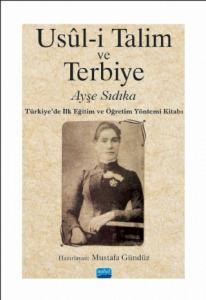 USÛL-İ TALİM VE TERBİYE -Türkiye’de İlk Eğitim ve Öğretim Yöntemi Kitabı-