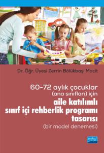 60-72 Aylık Çocuklar (Ana Sınıfları) İçin Aile Katılımlı Sınıf İçi Rehberlik Programı Tasarısı (Bir Model Denemesi)