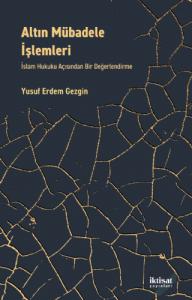 ALTIN MÜBADELE İŞLEMLERİ İslam Hukuku Açısından Bir Değerlendirme