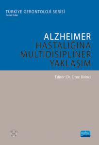 ALZHEİMER HASTALIĞINA MULTİDİSİPLİNER YAKLAŞIM - Türkiye Gerontoloji Serisi