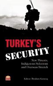 Turkey’s Security: New Threats, Indigenous Solutions and Overseas Stretch