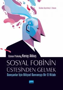 SOSYAL FOBİNİN ÜSTESİNDEN GELMEK: Danışanlar İçin Bilişsel Davranışçı Bir El Kitabı