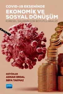 COVID-19 EKSENİNDE EKONOMİK VE SOSYAL DÖNÜŞÜM - Küresel Salgının Çok Boyutlu Analizi