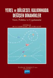 YEREL VE BÖLGESEL KALKINMADA DEĞİŞEN DİNAMİKLER - Teori, Politikalar ve Uygulamalar