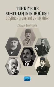 TÜRKİYE’DE SOSYOLOJİNİN DOĞUŞU: Düşünce Çevreleri ve İlişkiler