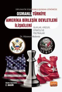 Diplomatik İlişki Kuruluşundan Günümüze OSMANLI/TÜRKİYE-ABD İLİŞKİLERİ Olaylar, Krizler, Strateji ve Politikalar