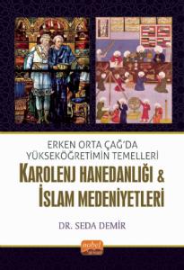 Erken Orta Çağda Yükseköğretimin Temelleri: Karolenj Hanedanlığı & İslam Medeniyetleri