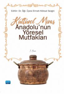Kültürel Miras ANADOLU’NUN YÖRESEL MUTFAKLARI