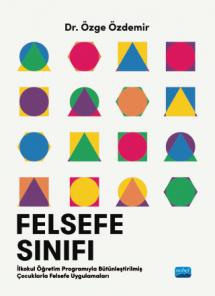 FELSEFE SINIFI - İlkokul Öğretim Programıyla Bütünleştirilmiş Çocuklarla Felsefe Uygulamaları