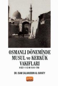 Osmanlı Döneminde Musul ve Kerkük Vakıfları H.922-1112 / M.1516-1700