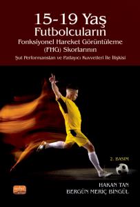 15-19 Yaş Futbolcuların Fonksiyonel Hareket Görüntüleme (FHG) Skorlarının Şut Performansları ve Patlayıcı Kuvvetleri ile İlişkisi