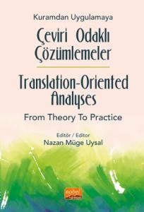 Kuramdan Uygulamaya Çeviri Odaklı Çözümlemeler / Translation-Oriented Analyses from Theory to Practice