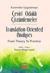 Kuramdan Uygulamaya Çeviri Odaklı Çözümlemeler / Translation-Oriented Analyses from Theory to Practice