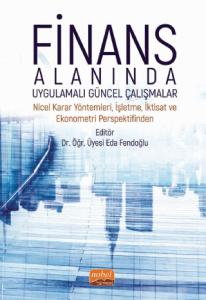 FİNANS ALANINDA UYGULAMALI GÜNCEL ÇALIŞMALAR - Nicel Karar Yöntemleri, İşletme, İktisat ve Ekonometri Perspektifinden