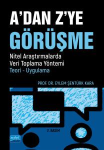 A’DAN Z’YE GÖRÜŞME / Nitel Araştırmalarda Veri Toplama Yöntemi - Teori - Uygulama